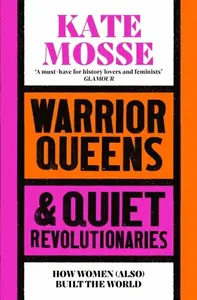 Warrior Queens & Quiet Revolutionaries - Kate Mosse