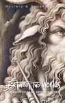 Between Two Worlds - Arthur Machen