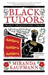 Black Tudors - Miranda Kaufmann