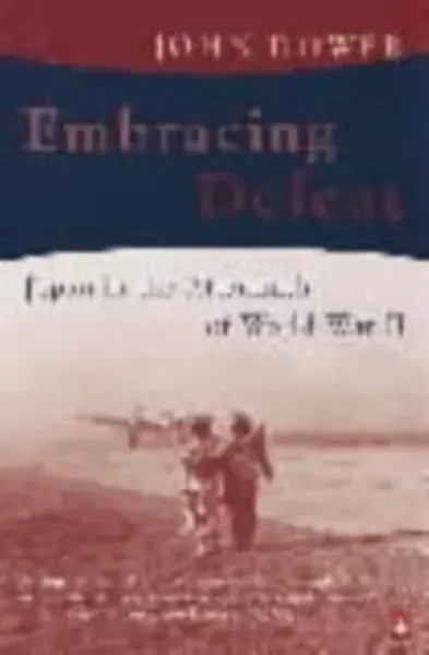 Embracing Defeat - John W Dower