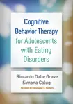 Cognitive Behavior Therapy for Adolescents with Eating Disorders - Riccardo  Dalle Grave, Simona  Calugi