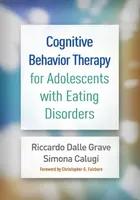 Cognitive Behavior Therapy for Adolescents with Eating Disorders - Riccardo  Dalle Grave, Simona  Calugi