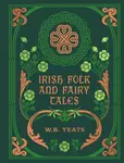 Irish Folk and Fairy Tales - W.B. Yeats