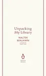 Unpacking My Library - Walter Benjamin