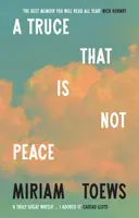 A Truce That Is Not Peace - Miriam Toews