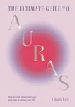 The Ultimate Guide to Auras - Eileen Lee