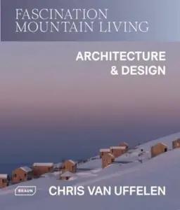 Fascination Mountain Living - Chris van Uffelen