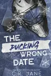 The Pucking Wrong Date - C. R. Jane