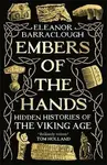Embers of the Hands: Hidden Histories of the Viking Age - Barraclough Eleanor