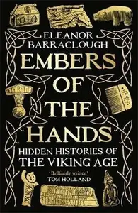 Embers of the Hands: Hidden Histories of the Viking Age - Barraclough Eleanor