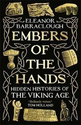 Embers of the Hands: Hidden Histories of the Viking Age - Barraclough Eleanor