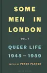 Some Men In London: Queer Life, 1945-1959 - Peter Parker