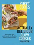 Poppy Cooks: The Actually Delicious Slow Cooker Cookbook - Poppy O'Toole