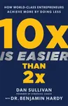 10x Is Easier Than 2x - Benjamin Hardy, Dan Sullivan
