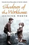 Shadows Of The Workhouse - Jennifer Worthová