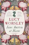 Jane Austen at Home - Worsley Lucy