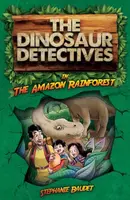 The Dinosaur Detectives in The Amazon Rainforest - Stephanie Baudet