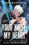 Your Knife, My Heart - K.M. Moronova - kniha z kategorie Fantasy