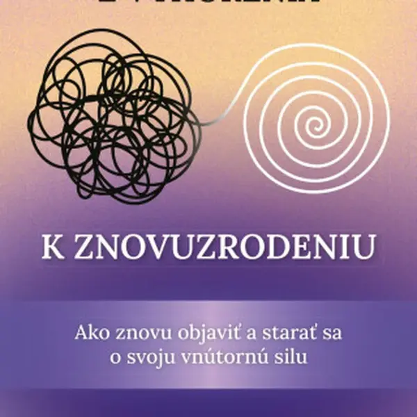 Z vyhorenia k znovuzrodeniu - Ako znovu objaviť a starať sa o svoju vnútornú silu (slovensky) - Adriana Cil