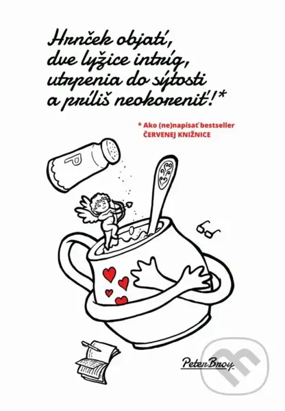 Hrnček objatí, dve lyžice intríg, utrpenia do sýtosti a príliš neokoreniť! - kniha z kategorie Společenská beletrie