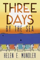 Three Days by the Sea - Helen E. Mundler