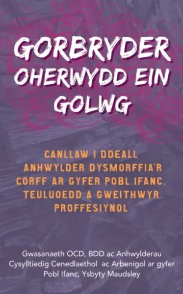Darllen yn Well: Gorbryder Oherwydd ein Golwg - BDD and Related Disorders Service, The National and Specialist OCD, Maudsley Hospital