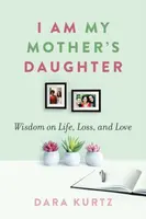I Am My Mother's Daughter - Dara Kurtz