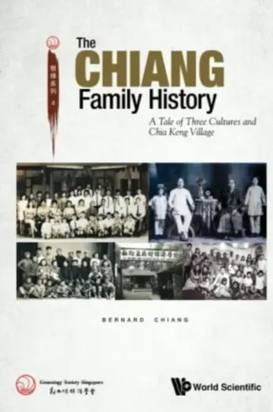 Chiang Family History, The: A Tale Of Three Cultures And Chia Keng Village - Bernard  Chiang