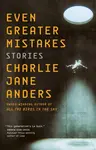 Even Greater Mistakes - Charlie Jane Andersová