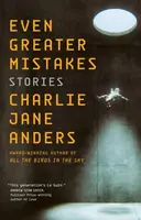 Even Greater Mistakes - Charlie Jane Andersová