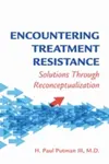 Encountering Treatment Resistance - H. Paul Putman III