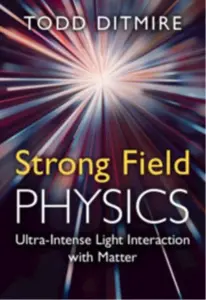 Strong Field Physics - Todd  Ditmire