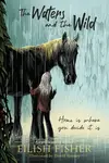 The Waters and the Wild - Eilish Fisher
