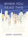 When You Read This - Mary Adkins