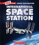 The International Space Station (A True Book: Space Exploration) - Rebecca Kraft Rector