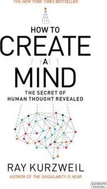 How to Create a Mind - Ray Kurzweil