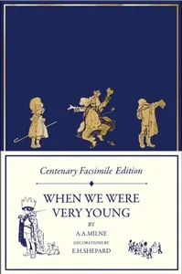 Centenary Facsimile Edition: When We Were Very Young - John A. Milnes