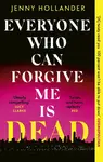 Everyone Who Can Forgive Me is Dead - Jenny Hollander