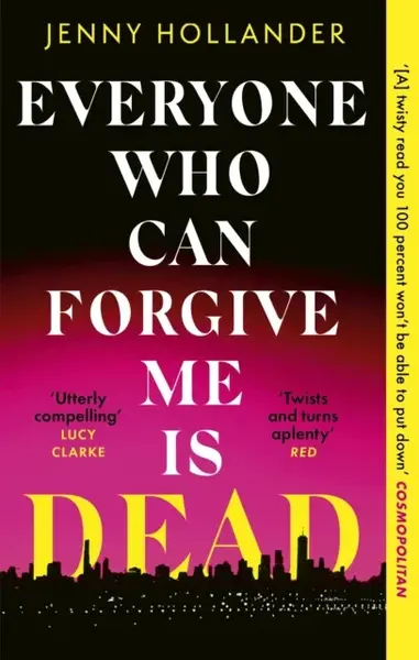 Everyone Who Can Forgive Me is Dead - Jenny Hollander