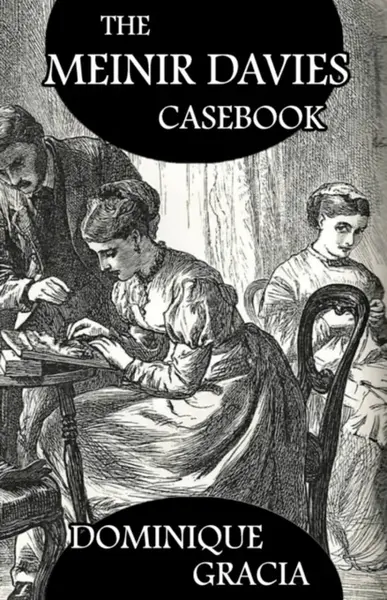 The Meinir Davies Casebook - Dominique Gracia