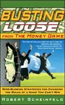 Busting Loose From the Money Game - Robert Scheinfeld