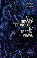Vliv nových technologií na trestní právo - Tomáš Gřivna, Martin Richter, Martina Šimanová