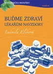 Buďme zdraví lékařům navzdory - Ludmila Eleková - e-kniha