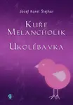 Kuře melancholik - - Ukolébavka - Josef K. Šlejhar