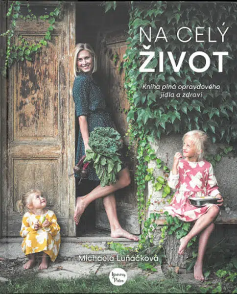 Na celý život, Kniha plná opravdového jídla a zdraví - Luňáčková Michaela