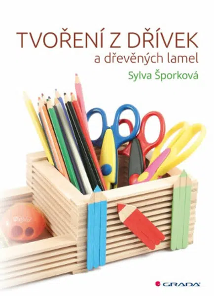 Tvoření z dřívek a dřevěných lamel - Sylva Šporková