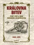 Královna bitev - České země a zrod moderního dělostřelectva - Pavel Juřík