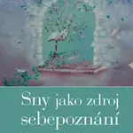 Sny jako zdroj sebepoznání - Jak využít sny k osobnímu rozvoji - Marta Helingerová