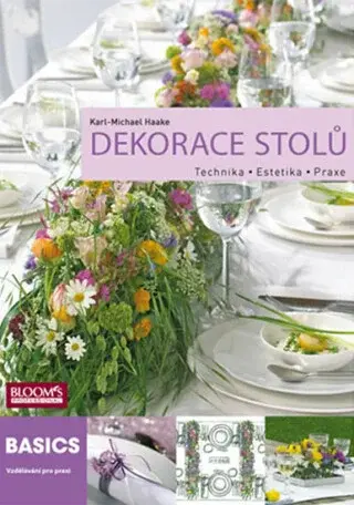 Dekorace stolů - Technika, Estetika, Praxe - Karl-Michael Haake