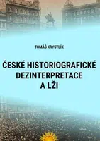 České historiografické dezinterpretace a lži - Tomáš Krystlík - e-kniha
